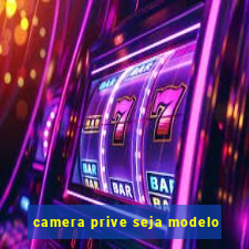 camera prive seja modelo